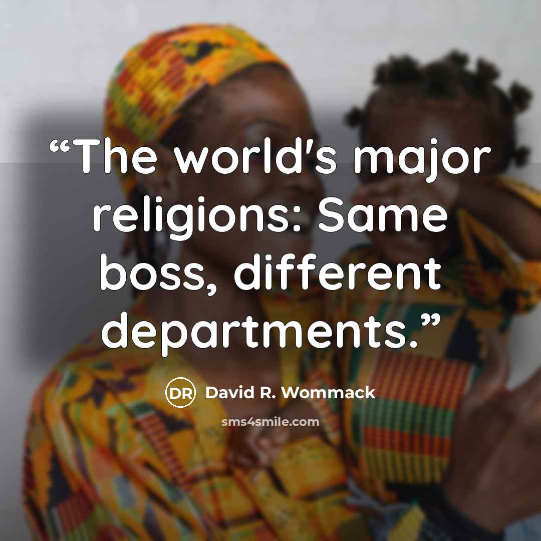 “The world's major religions: Same boss, different departments.” quote by David R. Wommack