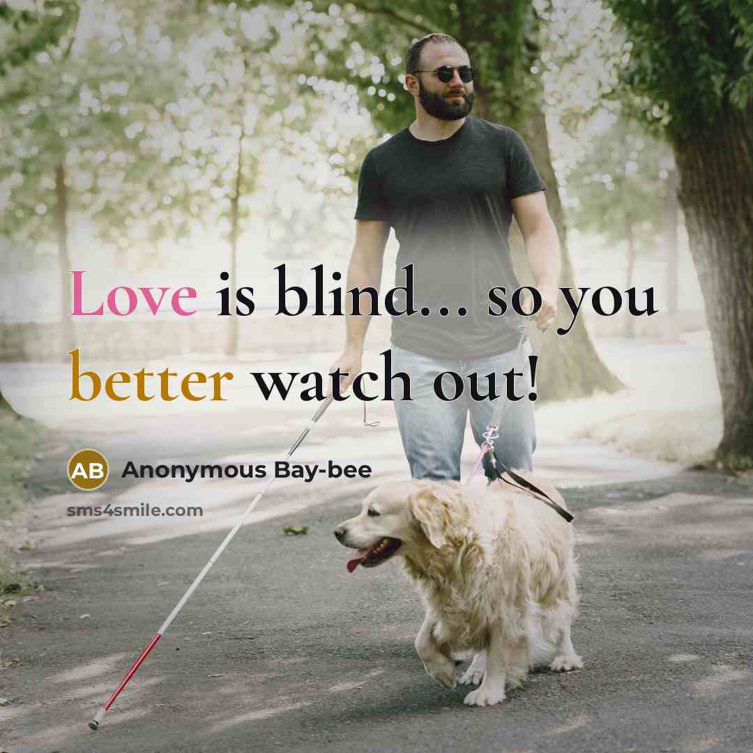 “Love is blind... so you better watch out!” quote by Anonymous Bay-bee