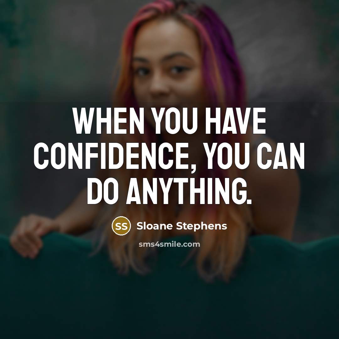 “When you have confidence, you can do anything.” quote by Sloane Stephens