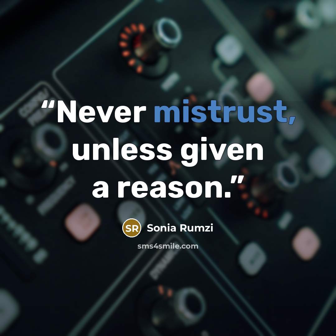 “Never mistrust, unless given a reason.” quote by Sonia Rumzi