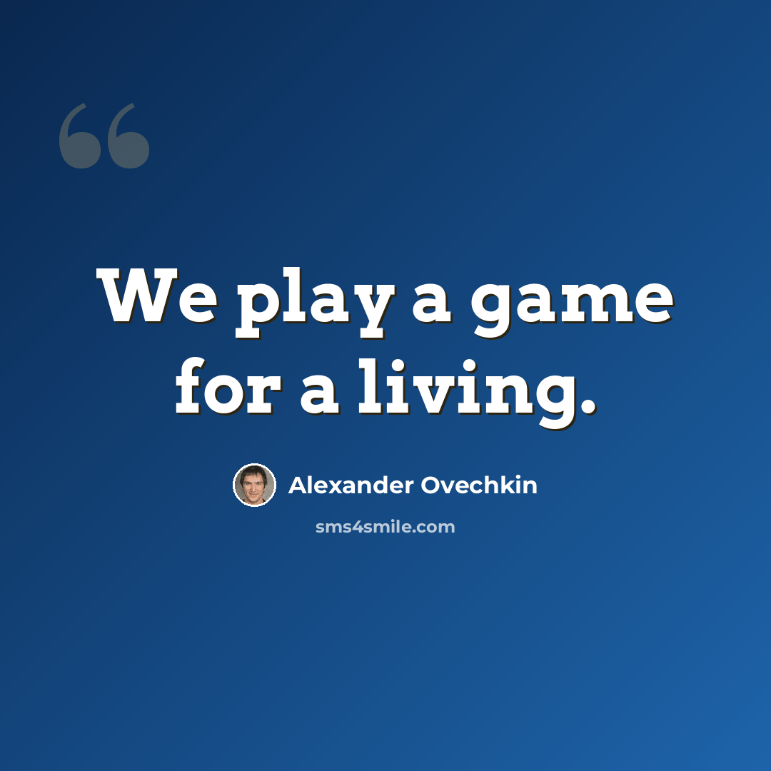 “We play a game for a living.” quote by Alexander Ovechkin