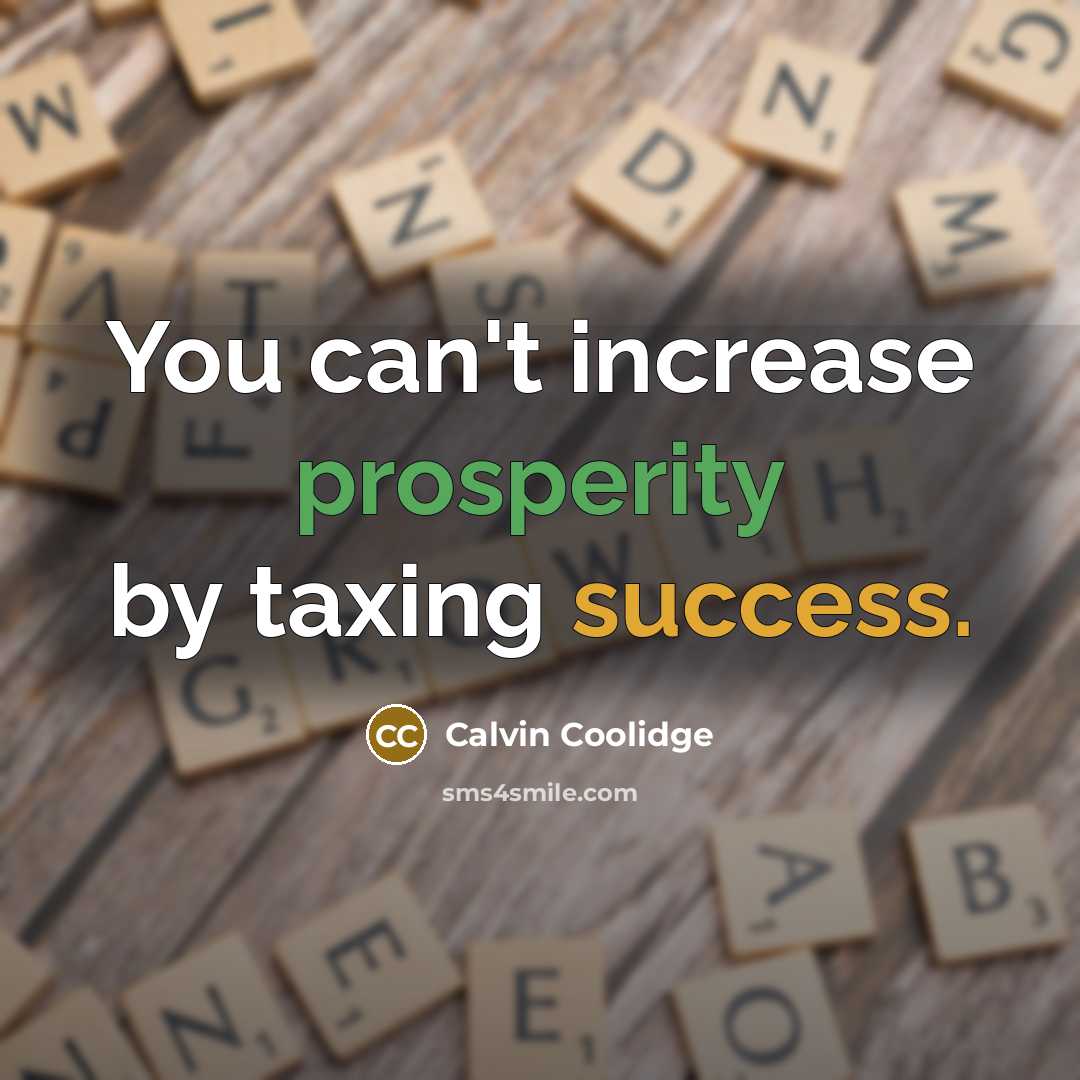 “You can't increase prosperity by taxing success.” quote by Calvin Coolidge