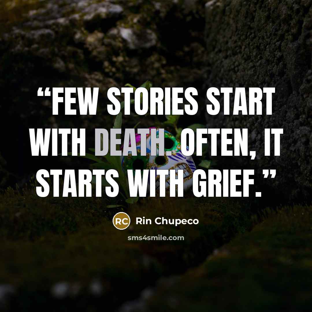 “Few stories start with death. Often, it starts with grief.” quote by Rin Chupeco
