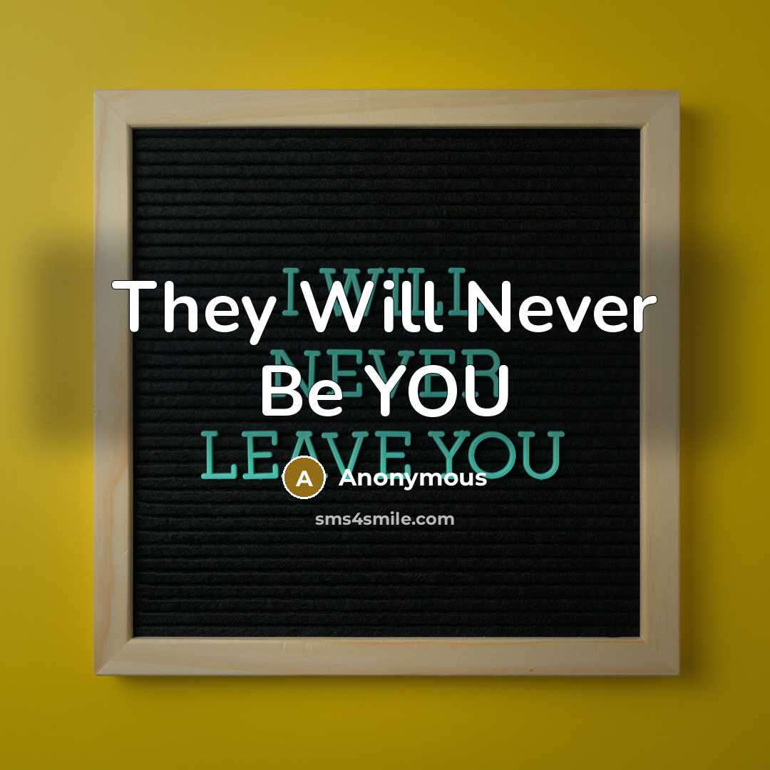 “They Will Never Be YOU” quote by Anonymous