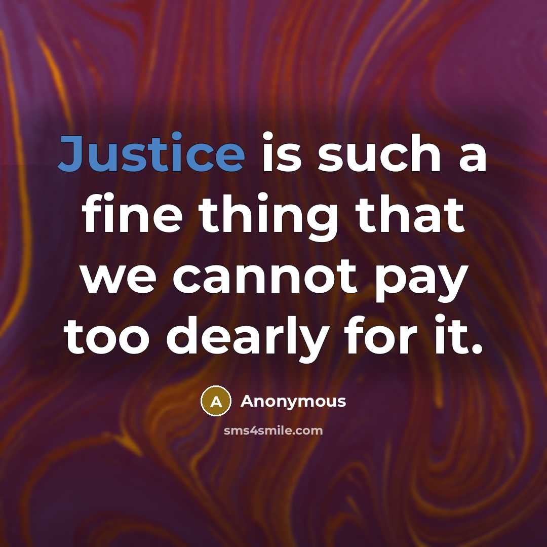 “Justice is such a fine thing that we cannot pay too dearly for it.” quote by Anonymous
