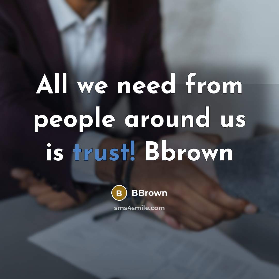 “All we need from people around us is trust! Bbrown” quote by BBrown