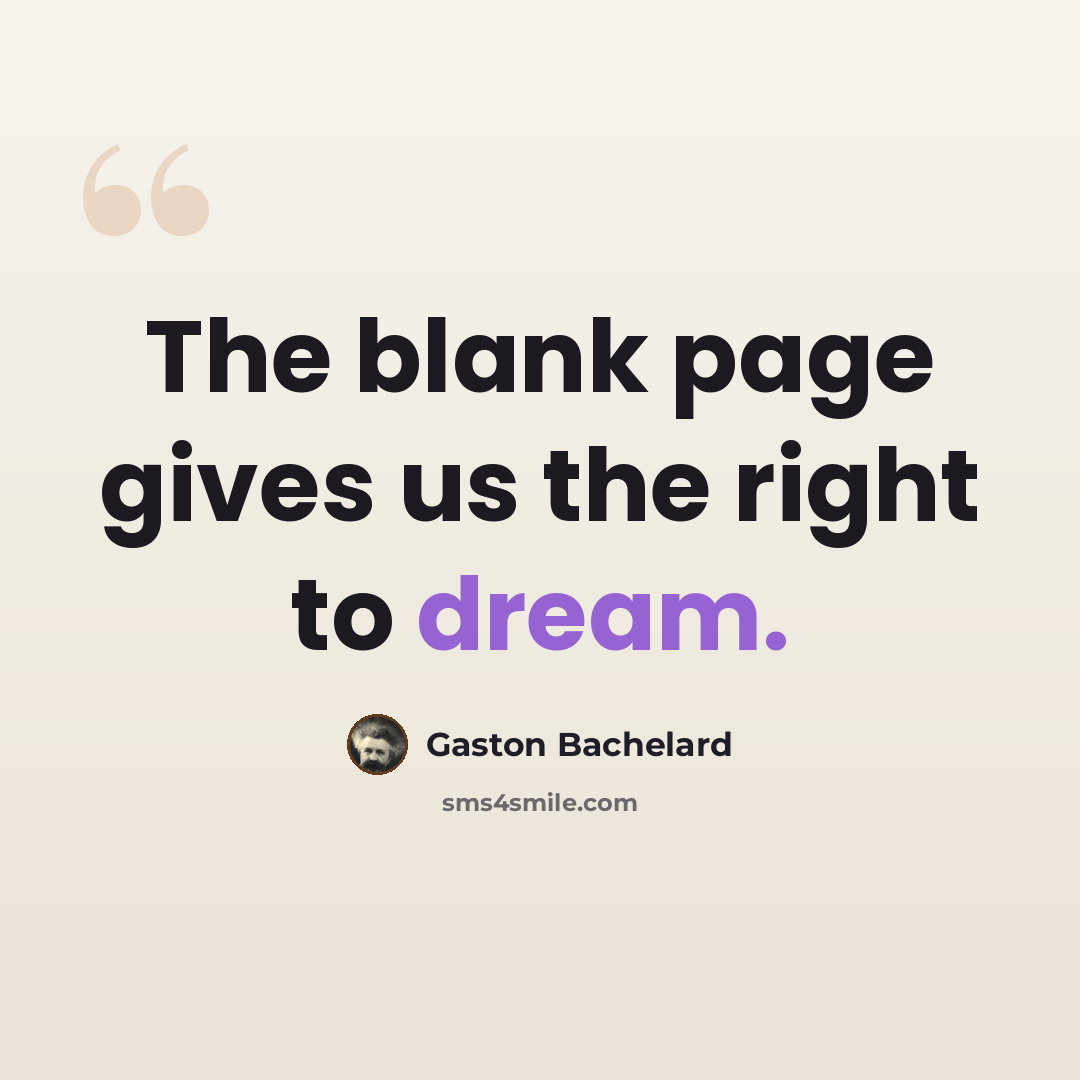 “The blank page gives us the right to dream.” quote by Gaston Bachelard