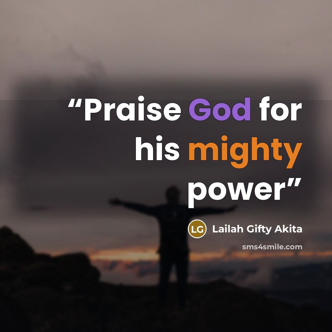 “Praise God for his mighty power” quote by Lailah Gifty Akita