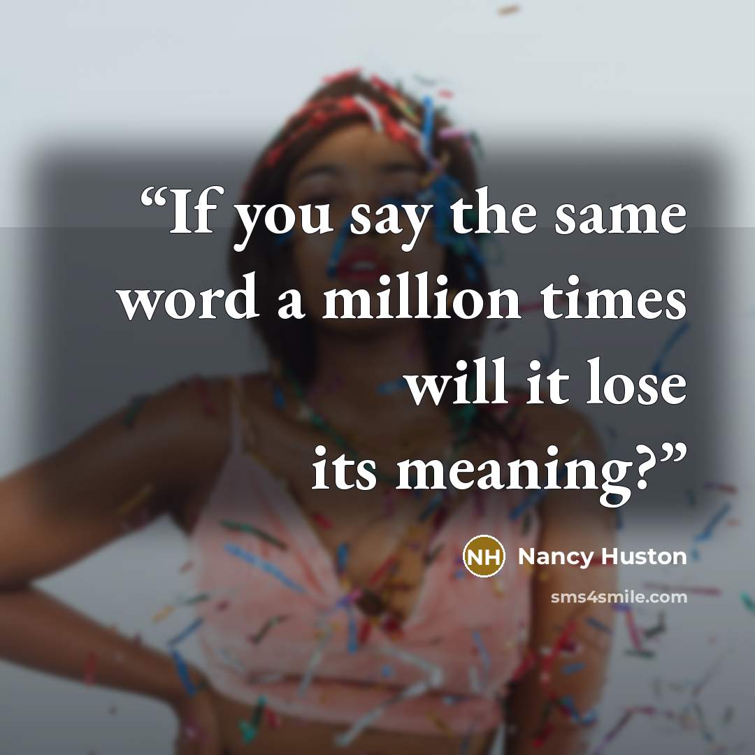 “If you say the same word a million times will it lose its meaning?” quote by Nancy Huston