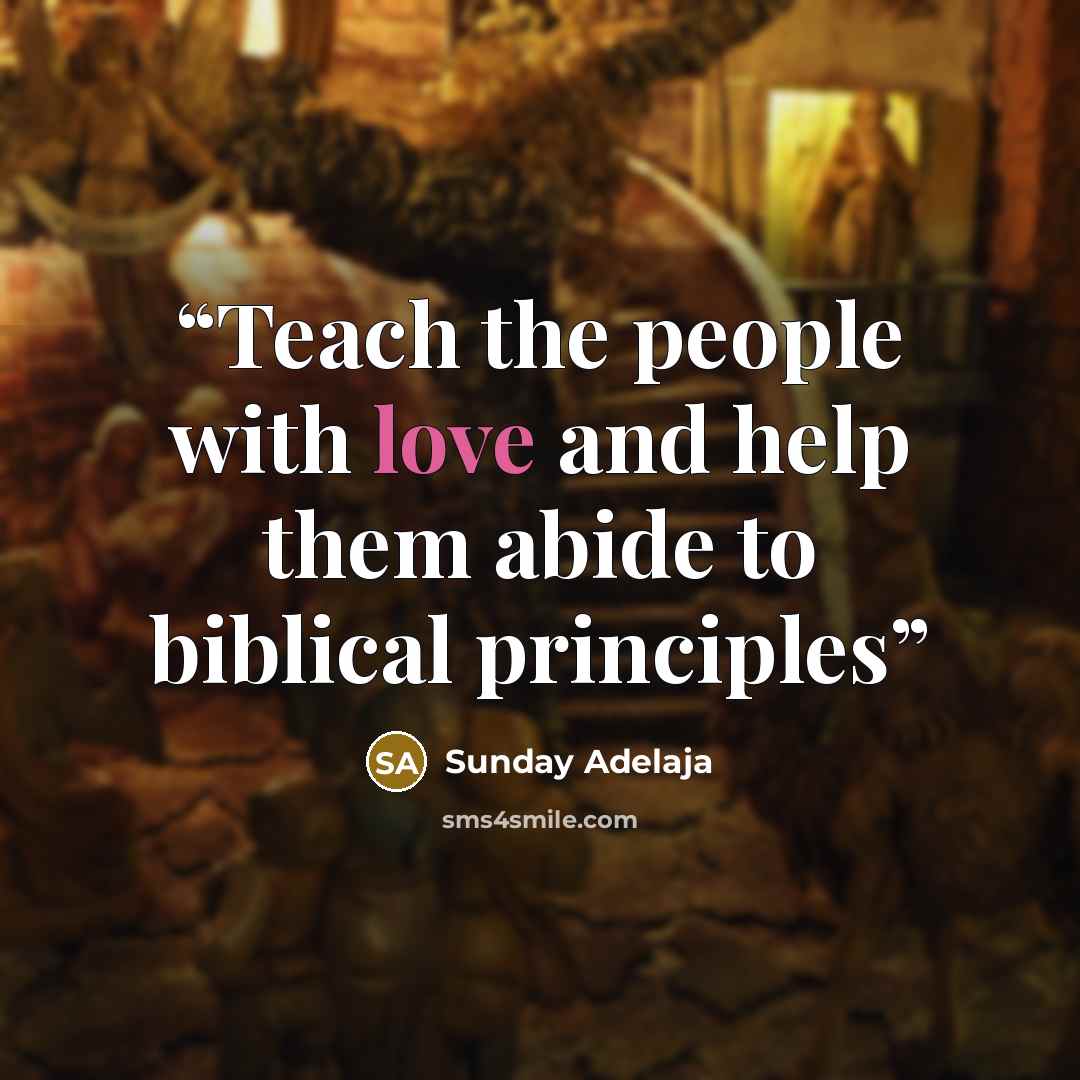 “Teach the people with love and help them abide to biblical principles” quote by Sunday Adelaja