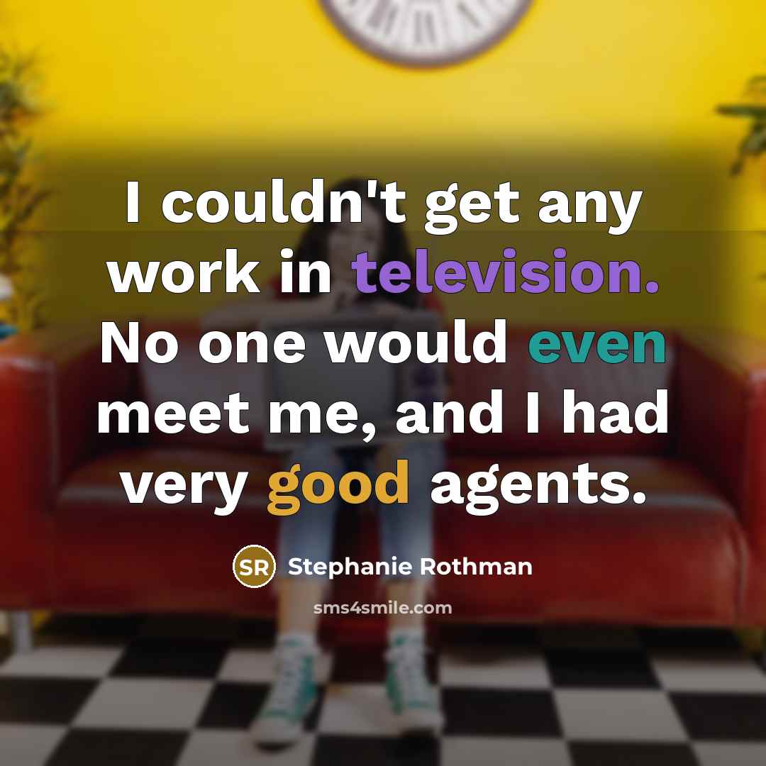 “I couldn't get any work in television. No one would even meet me, and I had very good agents.” quote by Stephanie Rothman