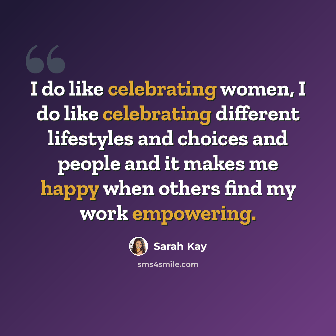 “I do like celebrating women, I do like celebrating different lifestyles and choices and people and it makes me happy when others find my work empowering.” quote by Sarah Kay