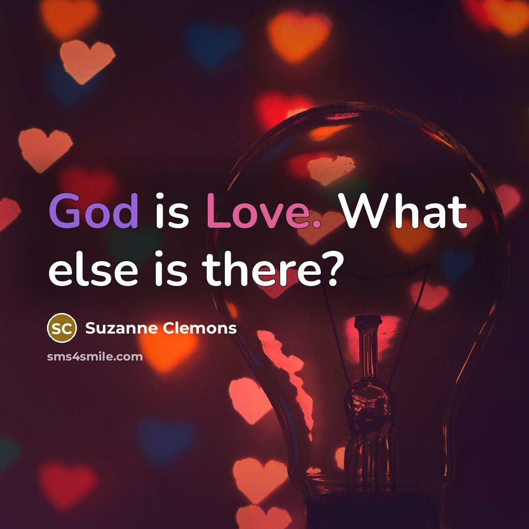 “God is Love. What else is there?” quote by Suzanne Clemons