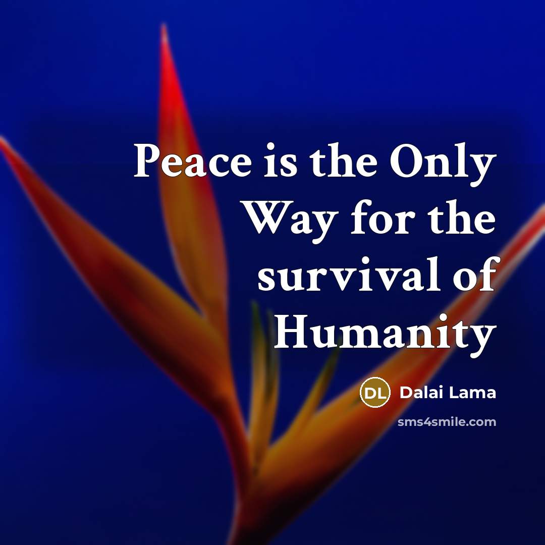 “Peace is the Only Way for the survival of Humanity” quote by Dalai Lama