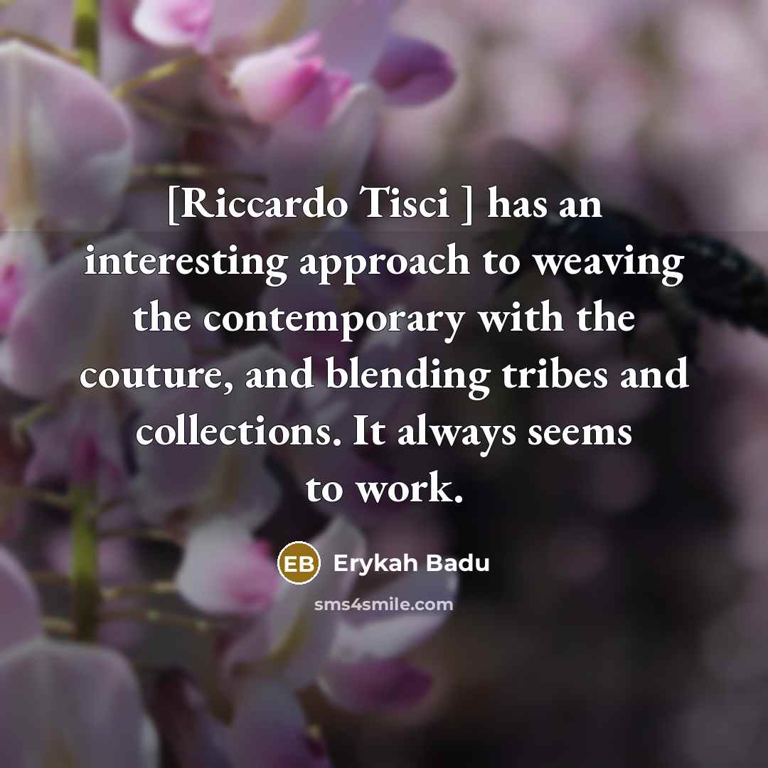 “[Riccardo Tisci ] has an interesting approach to weaving the contemporary with the couture, and blending tribes and collections. It always seems to work.” quote by Erykah Badu