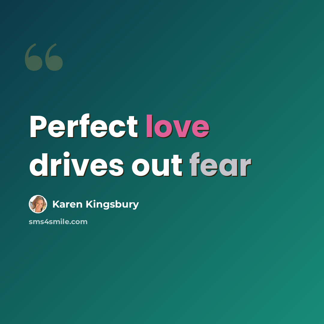 “Perfect love drives out fear” quote by Karen Kingsbury
