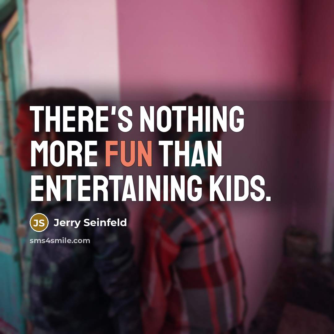 “There's nothing more fun than entertaining kids.” quote by Jerry Seinfeld