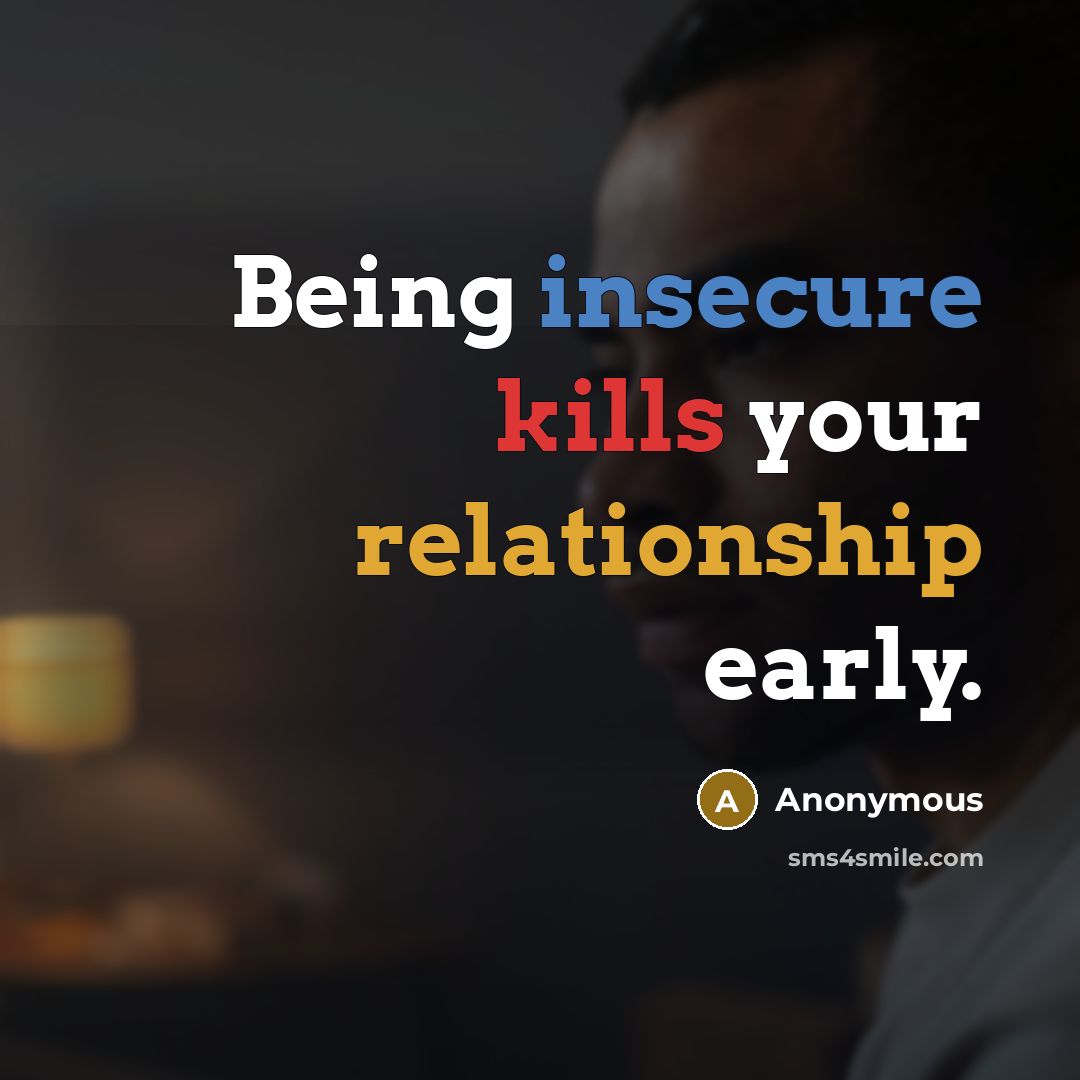 “Being insecure kills your relationship early.” quote by Anonymous