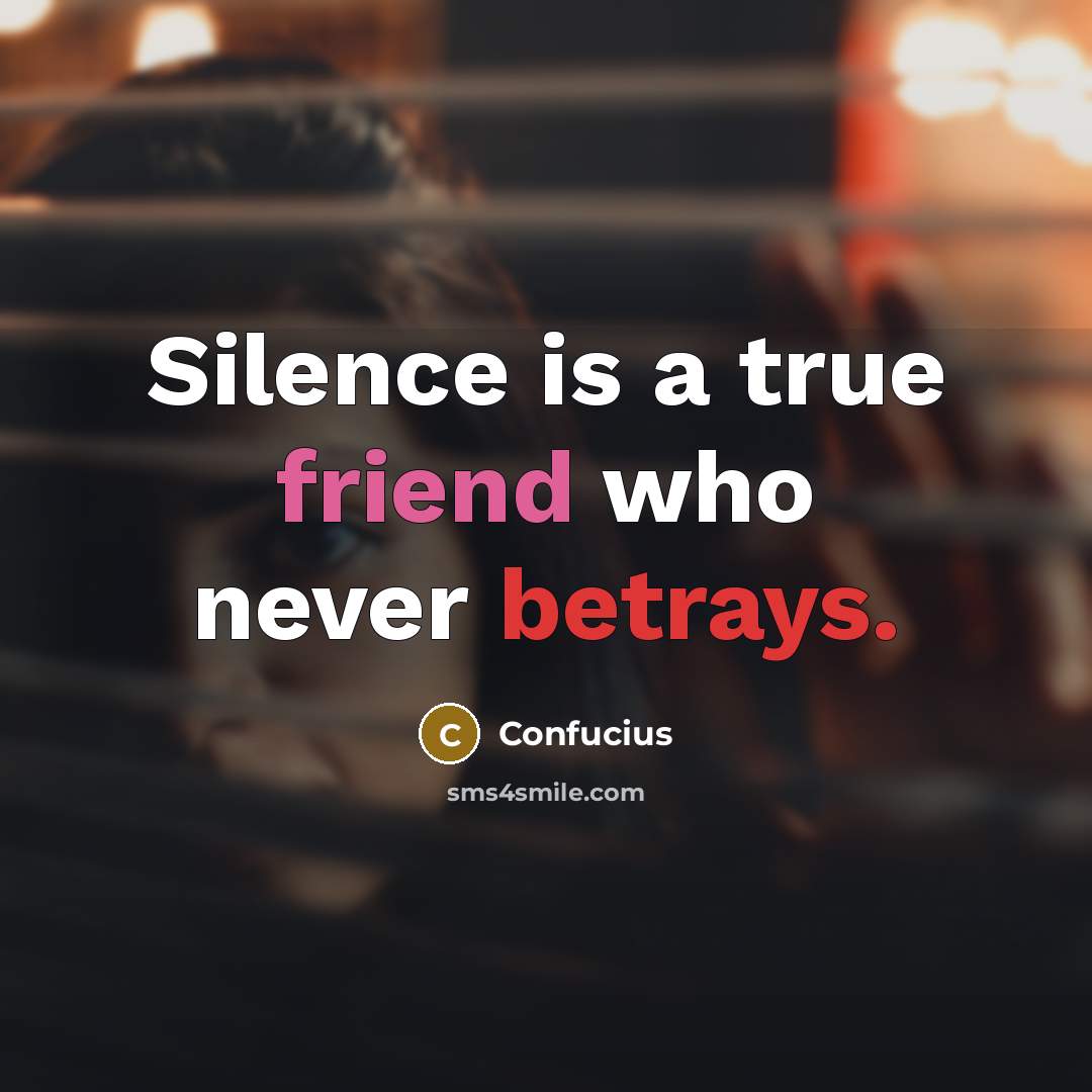 “Silence is a true friend who never betrays.” quote by Confucius