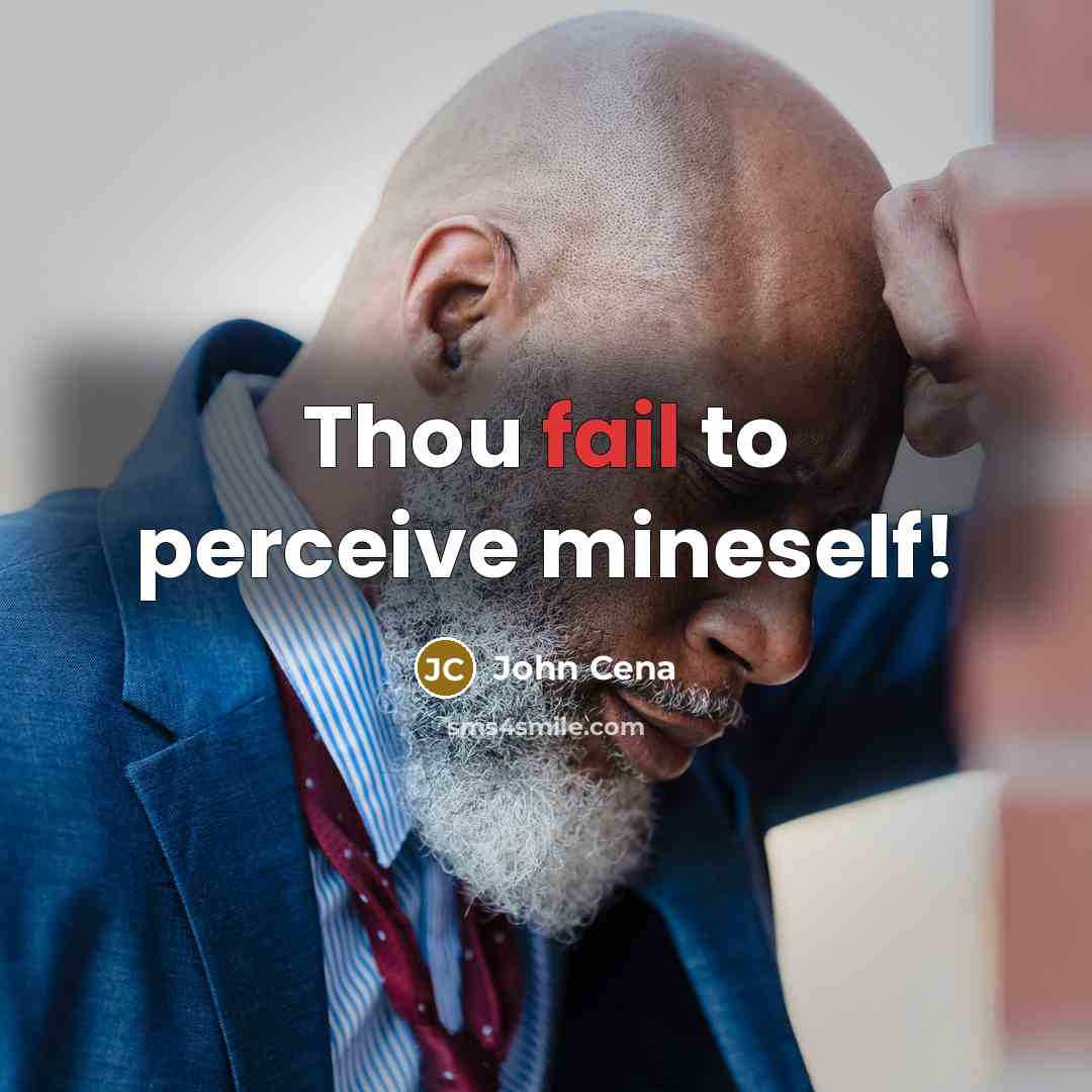 “Thou fail to perceive mineself!” quote by John Cena