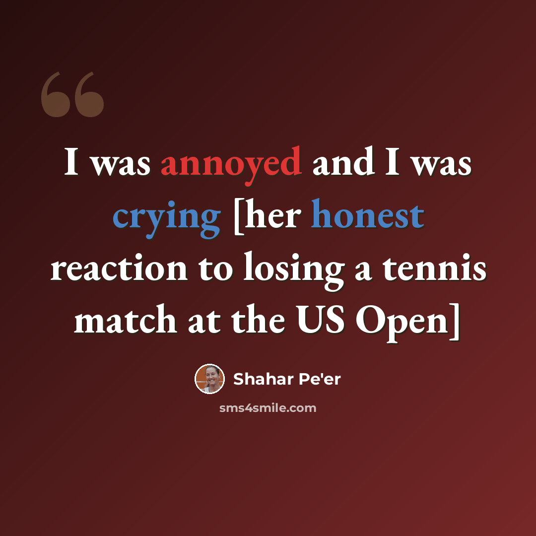 “I was annoyed and I was crying [her honest reaction to losing a tennis match at the US Open]” quote by Shahar Pe'er