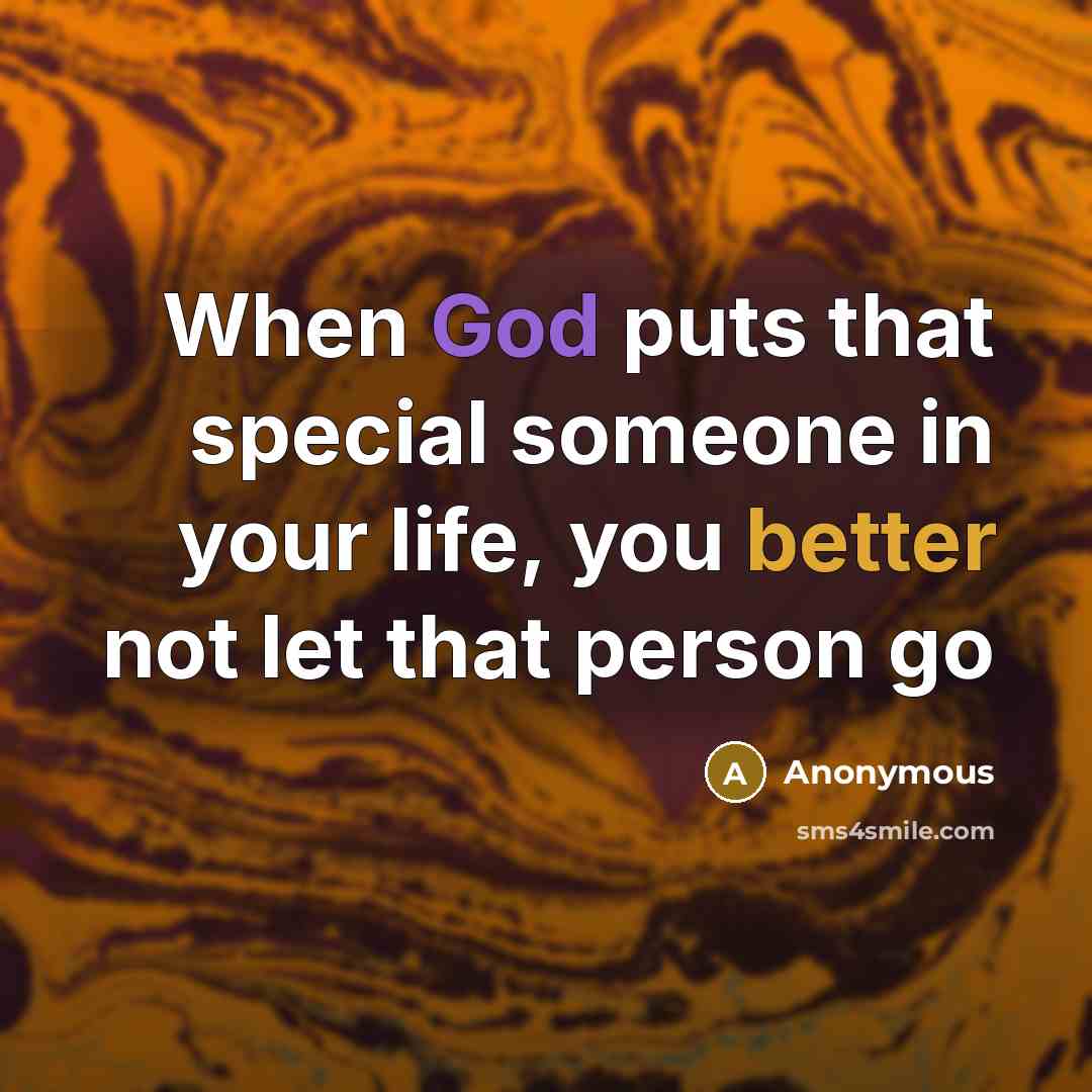 “When God puts that special someone in your life, you better not let that person go” quote by Anonymous
