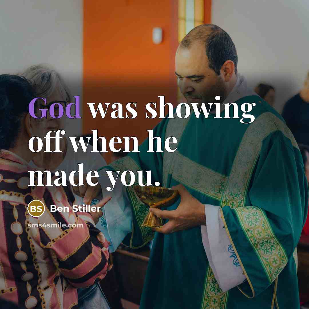 “God was showing off when he made you.” quote by Ben Stiller