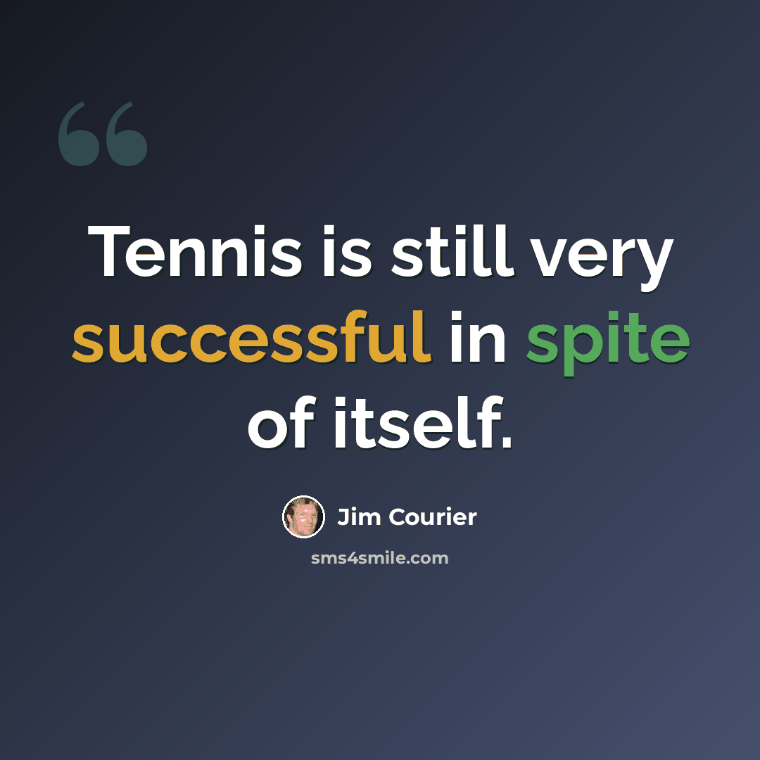 “Tennis is still very successful in spite of itself.” quote by Jim Courier