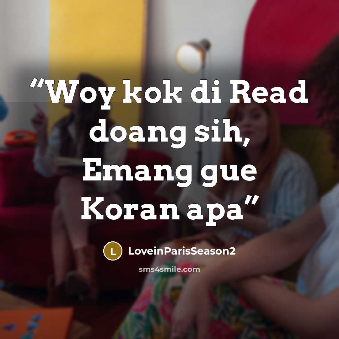 “Woy kok di Read doang sih, Emang gue Koran apa” quote by LoveinParisSeason2