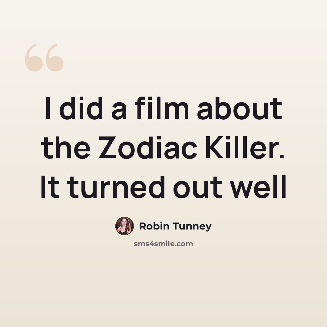 “I did a film about the Zodiac Killer. It turned out well” quote by Robin Tunney