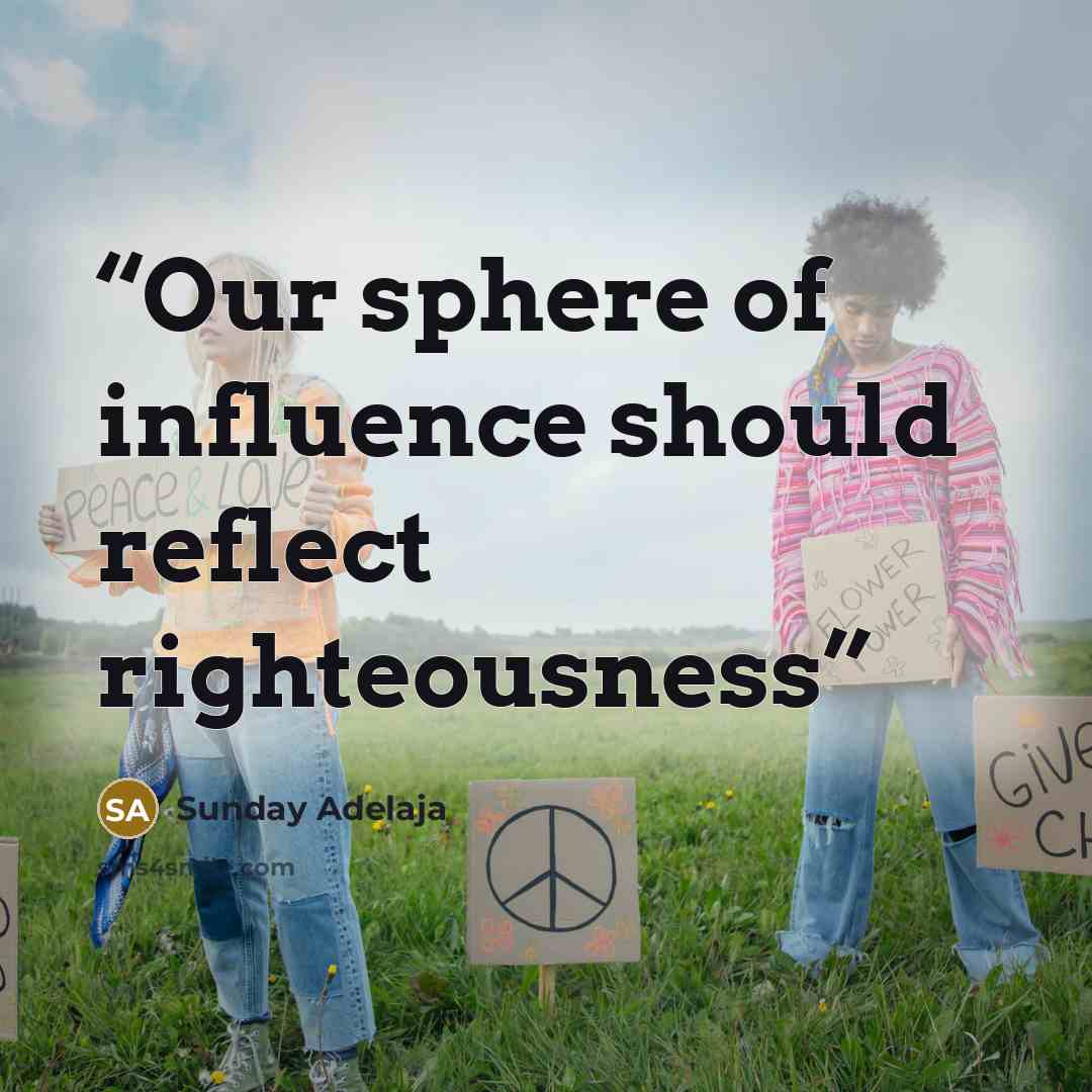 “Our sphere of influence should reflect righteousness” quote by Sunday Adelaja