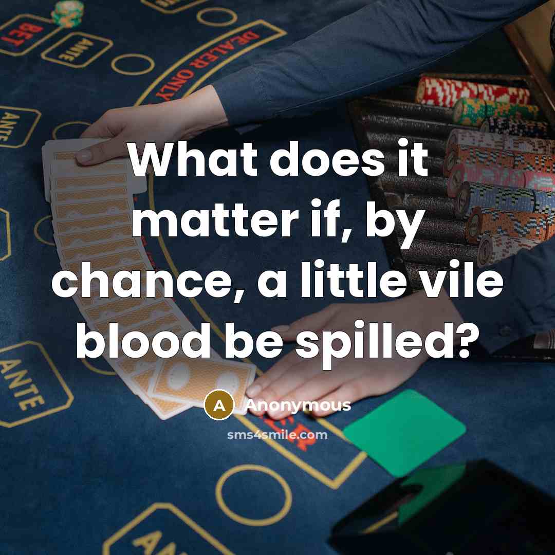 “What does it matter if, by chance, a little vile blood be spilled?” quote by Anonymous
