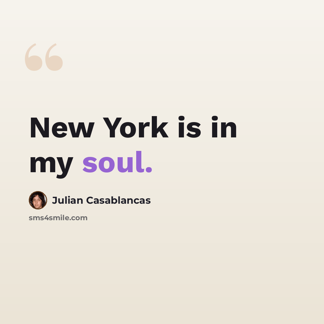 “New York is in my soul.” quote by Julian Casablancas