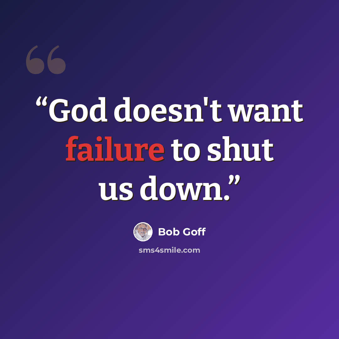 “God doesn't want failure to shut us down.” quote by Bob Goff