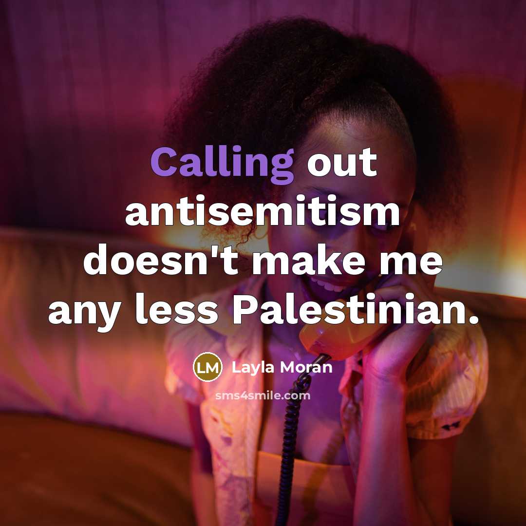 “Calling out antisemitism doesn't make me any less Palestinian.” quote by Layla Moran