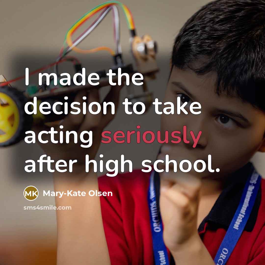 “I made the decision to take acting seriously after high school.” quote by Mary-Kate Olsen