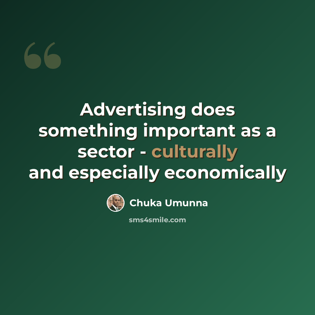 “Advertising does something important as a sector - culturally and especially economically” quote by Chuka Umunna