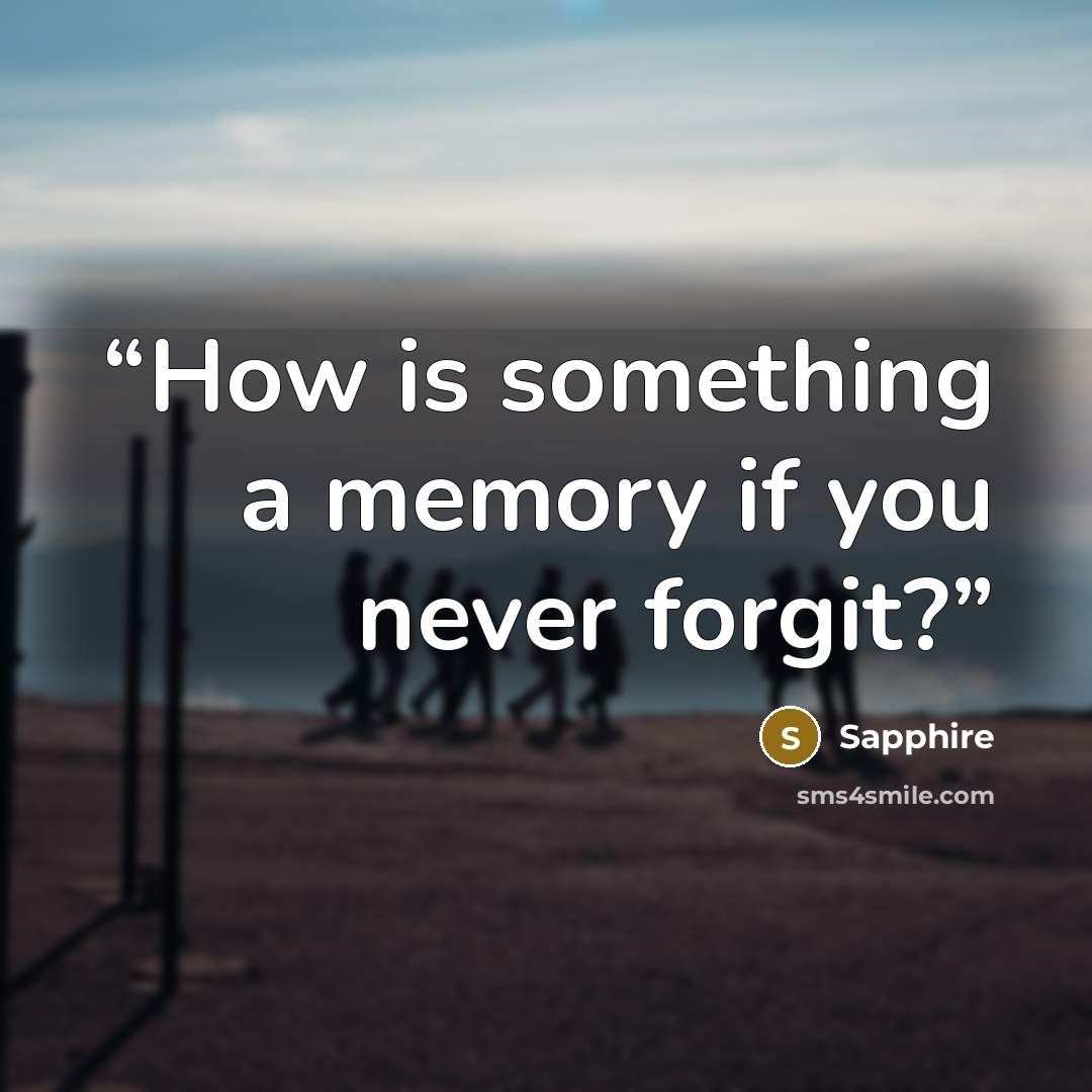 “How is something a memory if you never forgit?” quote by Sapphire