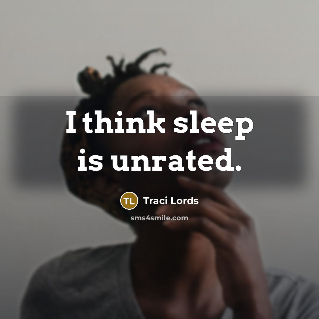 “I think sleep is unrated.” quote by Traci Lords