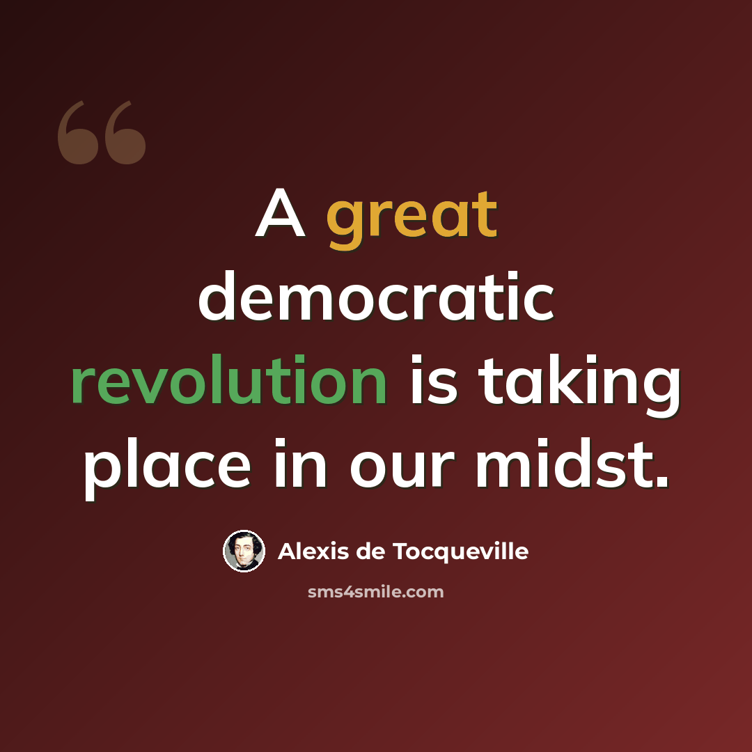“A great democratic revolution is taking place in our midst.” quote by Alexis de Tocqueville