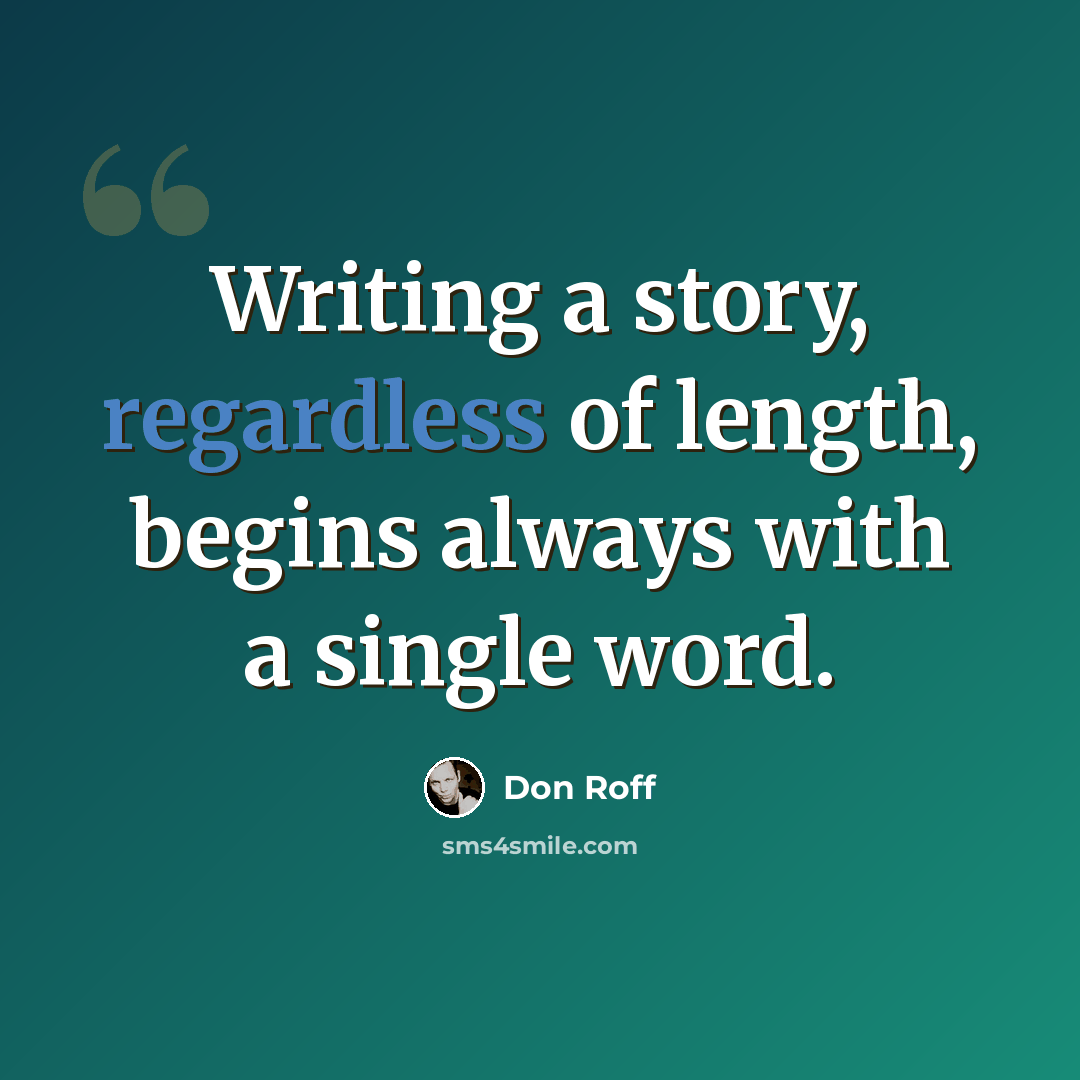 “Writing a story, regardless of length, begins always with a single word.” quote by Don Roff