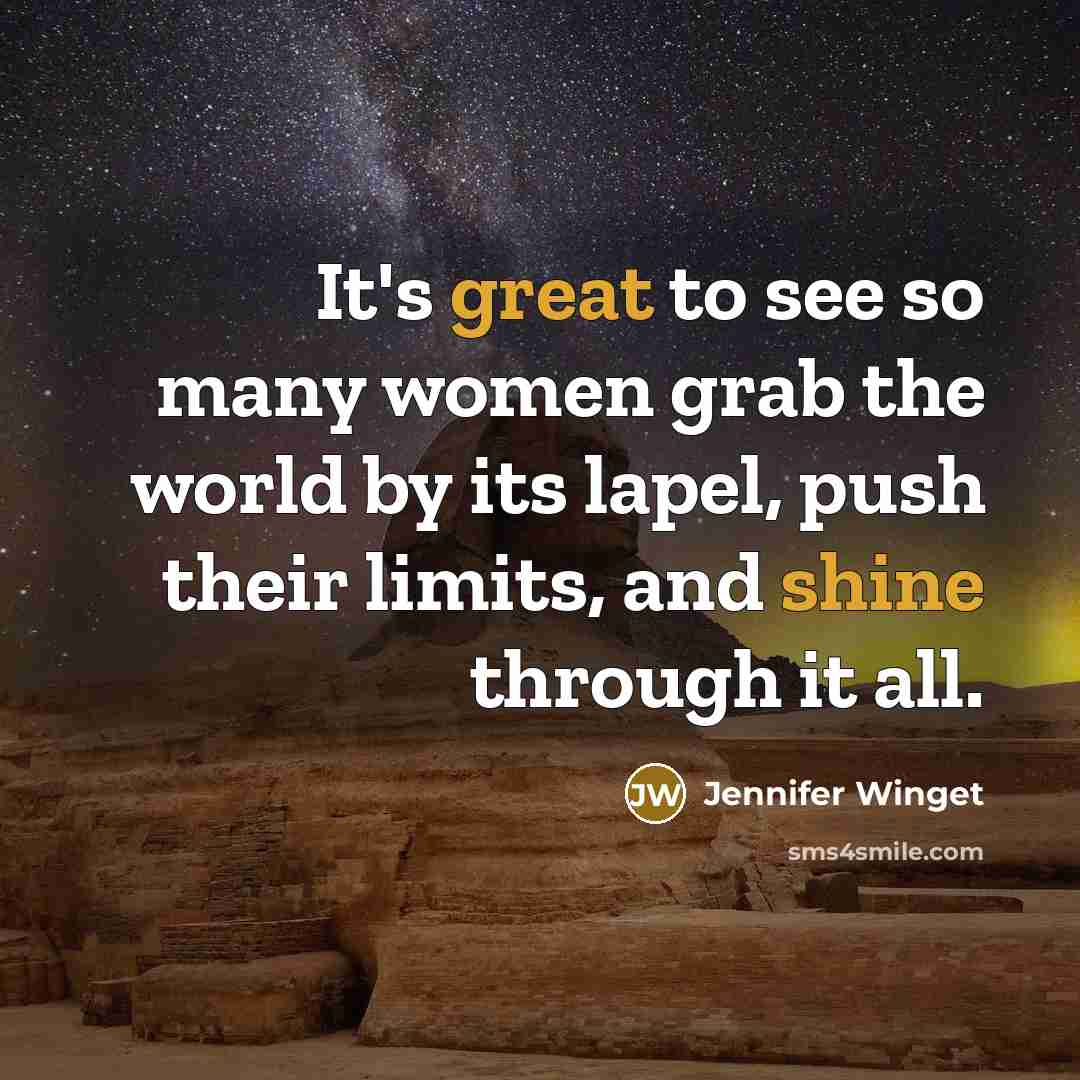 “It's great to see so many women grab the world by its lapel, push their limits, and shine through it all.” quote by Jennifer Winget