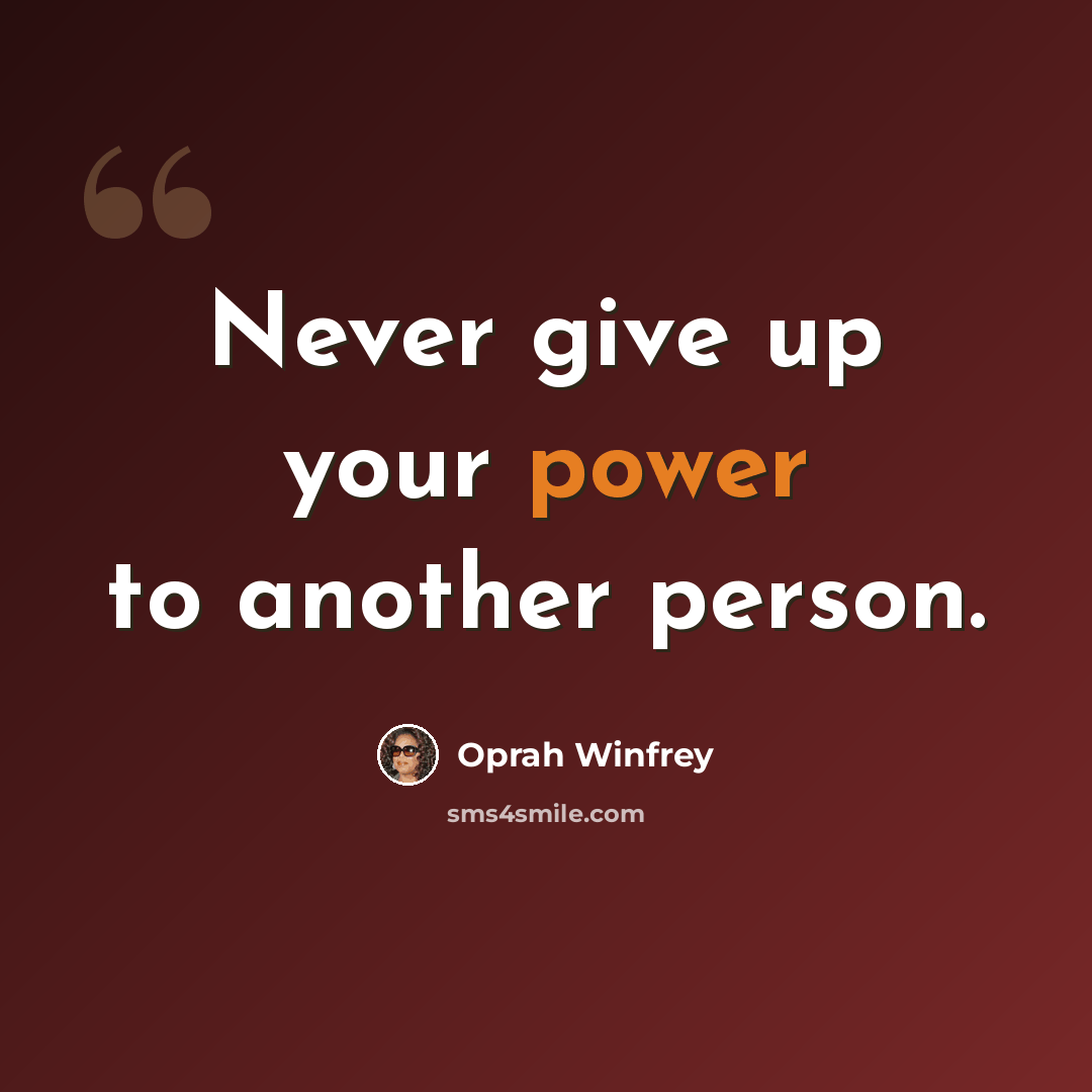 “Never give up your power to another person.” quote by Oprah Winfrey