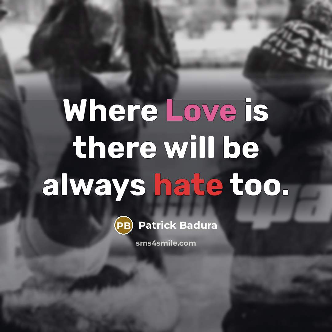 “Where Love is there will be always hate too.” quote by Patrick Badura
