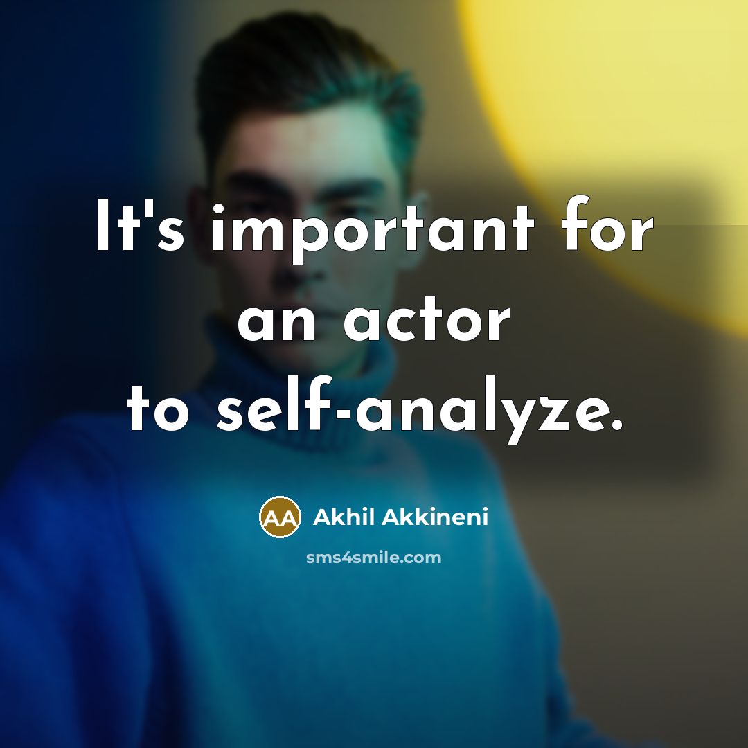 “It's important for an actor to self-analyze.” quote by Akhil Akkineni