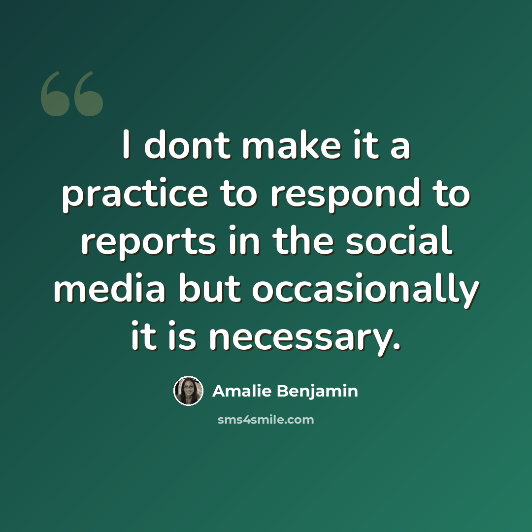 “I dont make it a practice to respond to reports in the social media but occasionally it is necessary.” quote by Amalie Benjamin