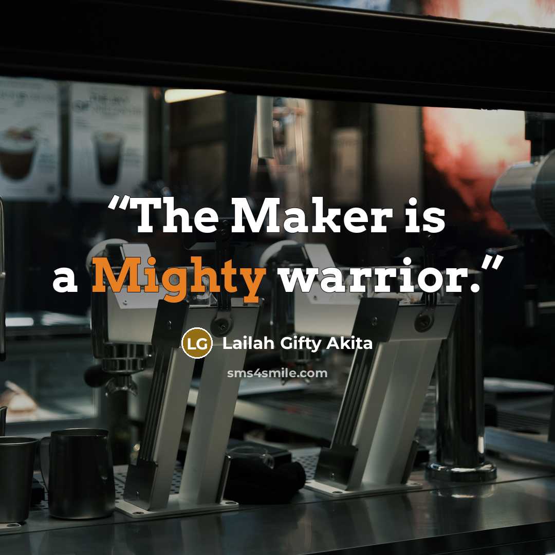 “The Maker is a Mighty warrior.” quote by Lailah Gifty Akita