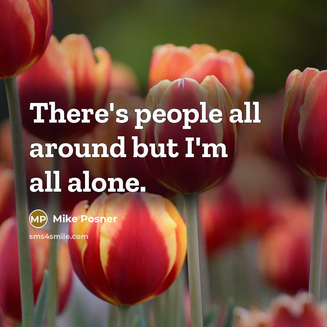“There's people all around but I'm all alone.” quote by Mike Posner