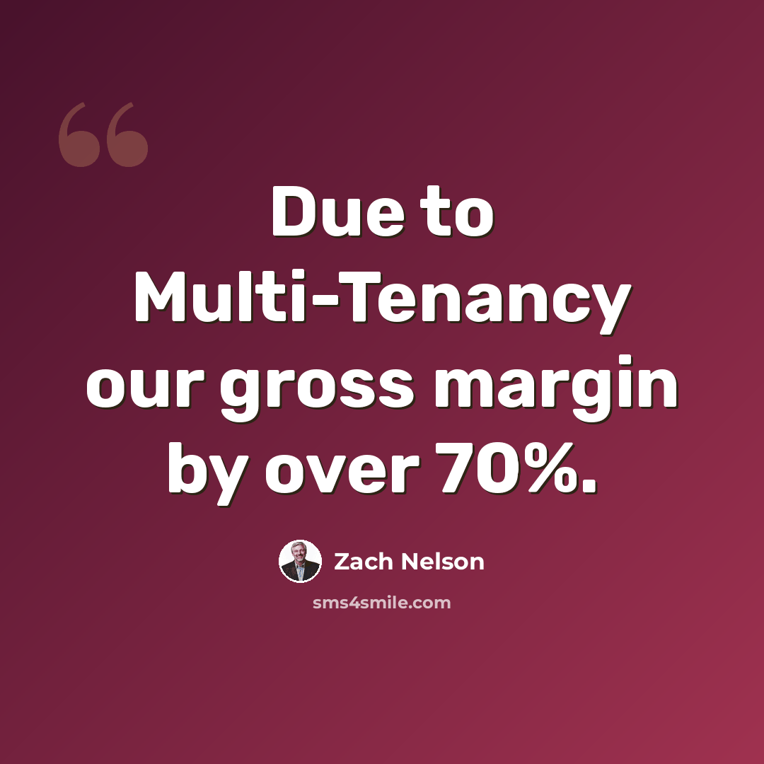 “Due to Multi-Tenancy our gross margin by over 70%.” quote by Zach Nelson