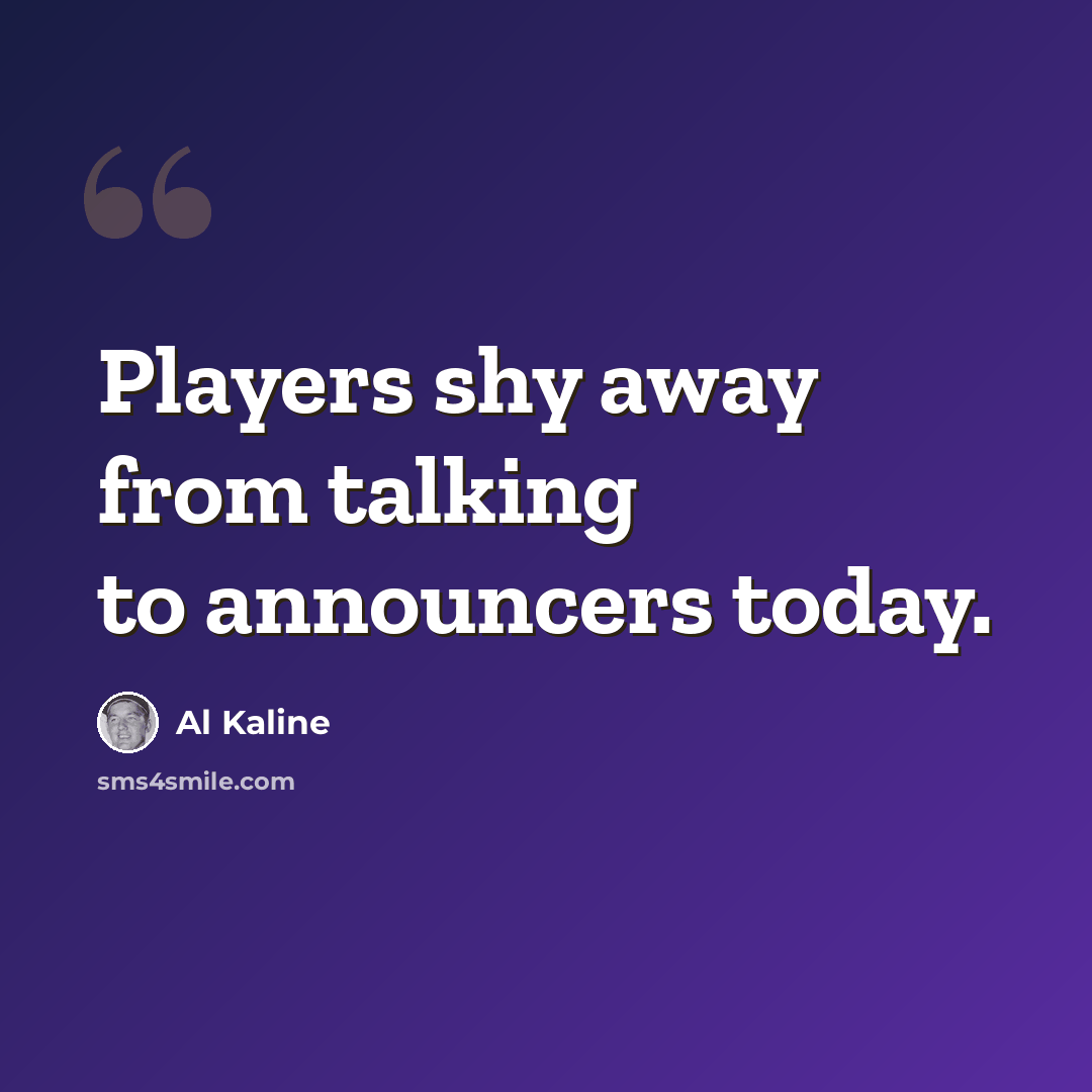 “Players shy away from talking to announcers today.” quote by Al Kaline